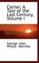 Cerise : A Tale of the Last Century, Volume I