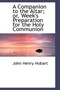 A Companion to the Altar; or, Week's Preparation for the Holy Communion