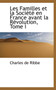 Les Familles Et La Soci T En France Avant La R Volution, Tome I
