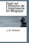 Essai Sur L'Histoire de L'Imprimerie En Belgique