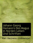 Johann Georg Hamann's Des Magus in Norden Leben Und Schriften