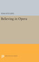 Believing in Opera by Tom Sutcliffe - Hardback