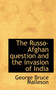 The Russo-Afghan Question and the Invasion of India