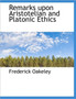 Remarks Upon Aristotelian and Platonic Ethics