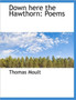 Down Here the Hawthorn : Poems Down Here the Hawthorn : Poems