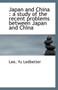 Japan and China : A Study of the Recent Problems Between Japan and China