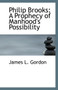 Philip Brooks : A Prophecy of Manhood's Possibility