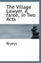 The Village Lawyer. a Farce, in Two Acts