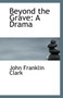 Beyond the Grave : A Drama