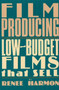 Film Producing : Low-Budget Films That Sell by Renee Harmon - Paperback