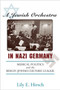 A Jewish Orchestra in Nazi Germany : Musical Politics and the Berlin Jewish Culture League by Lily E. Hirsch - Paperback
