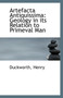 Artefacta Antiquissima : Geology in Its Relation to Primeval Man