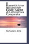Il Romanticismo Italiano Non Esiste; Saggio Di Letteratura Comparata