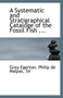A Systematic and Stratigraphical Cataloge of the Fossil Fish