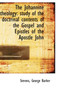 The Johannine Theology : Study of the Doctrinal Contents of the Gospel and Epistles of the Apostle Jo