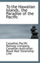 To the Hawaiian Islands, the Paradise of the Pacific