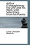 Arthur O'Shaughnessy His Life and His Work with Selections from His Poems
