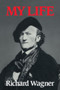 Richard Wagner: My Life by Richard Wagner - Hardback