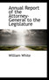 Annual Report of the Attorney-General to the Legislature
