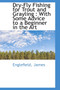 Dry-Fly Fishing for Trout and Grayling : With Some Advice to a Beginner in the Art