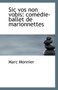 Sic Vos Non Vobis : Comedie-Ballet de Marionnettes