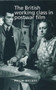 The British Working Class in Postwar Film by Philip Gillett - Hardback