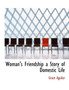 Woman's Friendship a Story of Domestic Life Woman's Friendship a Story of Domestic Life