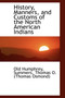 History, Manners, and Customs of the North American Indians