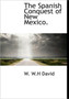 The Spanish Conquest of New Mexico.