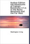 Hudson Edition the Adventures of Captain Bonneville U S A in the Rocky Mountains and the Far West Hudson Edition the Adventures of Captain Bonneville U S A in the Rocky Mountains and the Far West