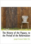 The History of the Papacy, to the Period of the Reformation