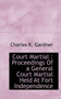 Court Martial : Proceedings of a General Court Martial Held at Fort Independence