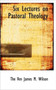 Six Lectures on Pastoral Theology