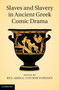 Slaves and Slavery in Ancient Greek Comic Drama