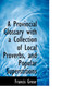 A Provincial Glossary with a Collection of Local Proverbs, and Popular Superstitions