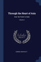 Through the Heart of Asia : Over the Pamir to India; Volume 2