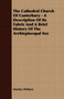 The Cathedral Church Of Canterbury - A Description Of Its Fabric And A Brief History Of The Archiepiscopal See