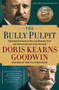 The Bully Pulpit : Theodore Roosevelt, William Howard Taft, and the Golden Age of Journalism The Bully Pulpit : Theodore Roosevelt, William Howard Taft, and the Golden Age of Journalism