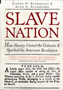 Slave Nation : How Slavery United the Colonies and Sparked the American Revolution