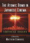 The Atomic Bomb in Japanese Cinema : Critical Essays by Matthew Edwards - Paperback