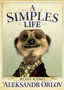 A Simples Life : The Life and Times of Aleksandr Orlov by Aleksandr Orlov - Hardback