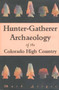 Hunter-Gatherer Archaeology of the Colorado High Country