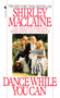 Dance While You Can : On Relationships, Feelings and Family by Shirley Maclaine - Paperback