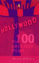 Hollywood : The 100 Greatest Films by Derek O'Brien - Paperback