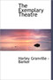 The Exemplary Theatre by Harley Granville -Barker - Hardback