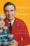 Kindness and Wonder : Why Mister Rogers Matters Now More Than Ever by Gavin Edwards - Hardback