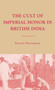 The Cult of Imperial Honor in British India The Cult of Imperial Honor in British India