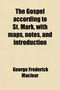 The Gospel According to St. Mark; With Maps, Notes and Introduction