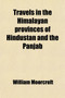 Travels in the Himalayan Provinces of Hindustan and the Panjab (Volume 2); In Ladakh and Kashmir in Peshawar, Kabul, Kunduz, and Bokhara