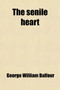 The Senile Heart; Its Symptoms, Sequelae, and Treatment